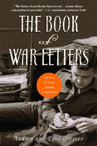 Kniha The Book of War Letters: 100 Years of Private Canadian Correspondence Paul Grescoe