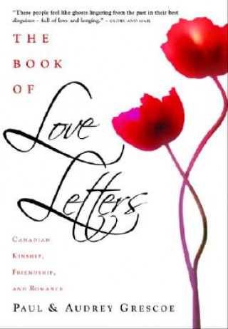 Kniha The Book of Love Letters: Canadian Kinship, Friendship, and Romance Paul Grescoe