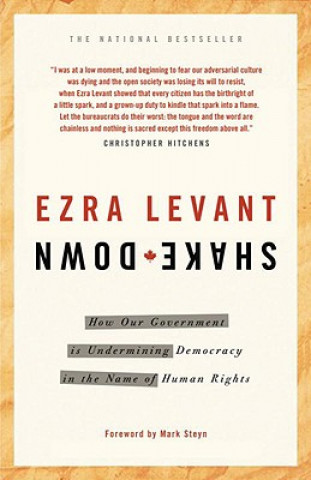 Kniha Shakedown: How Our Government Is Undermining Democracy in the Name of Human Rights Ezra Levant