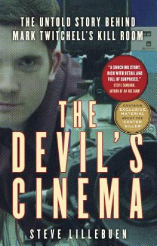 Książka The Devil's Cinema: The Untold Story Behind Mark Twitchell's Kill Room Steve Lillebuen