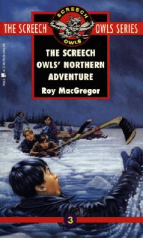 Carte The Screech Owls' Northern Adventure (#3) Roy MacGregor-Hastie