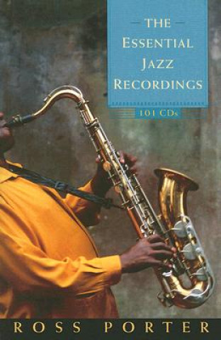 Kniha The Essential Jazz Recordings: 101 CDs Ross Porter