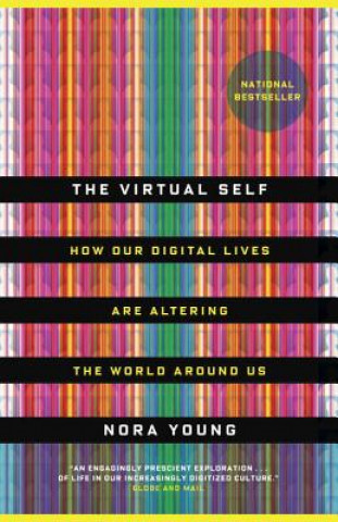 Book The Virtual Self: How Our Digital Lives Are Altering the World Around Us Nora Young