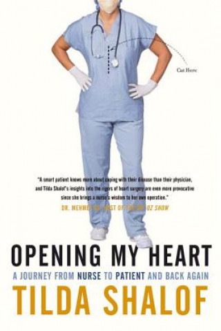 Könyv Opening My Heart: A Journey from Nurse to Patient and Back Again Tilda Shalof