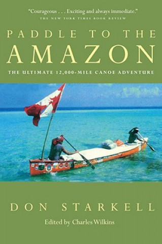 Könyv Paddle to the Amazon: The Ultimate 12,000-Mile Canoe Adventure Don Starkell