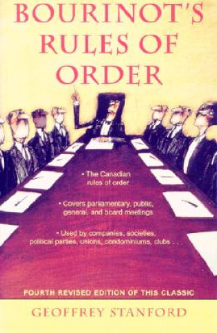 Carte Bourinot's Rules of Order: A Manual on the Practices and Usages of the House of Commons of Canada and on the Procedure at Public Assemblies, Incl Geoffrey Stanford