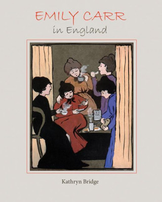 Kniha Emily Carr in England Kathryn Bridge