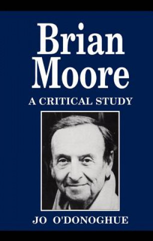 Knjiga Brian Moore: A Critical Study Jo O'Donoghue