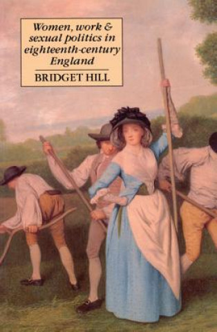 Kniha Women, Work, and Sexual Politics in Eighteenth-Century England Bridget Hill