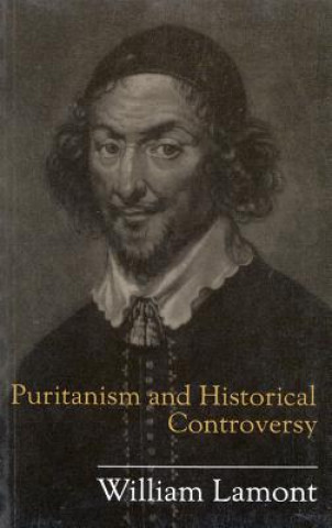 Könyv Puritanism and Historical Controversy William Lamont