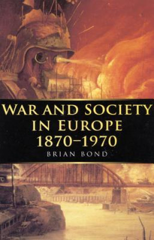 Kniha War and Society in Europe 1870-1970 Brian Bond