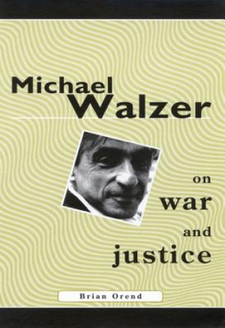 Book Michael Walzer on War and Justice Brian Orend