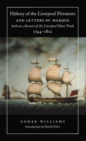 Carte History of the Liverpool Privateers and Letters of Marque with an Account of the Liverpool Slave Trade, 1744-1812 Gomer Williams