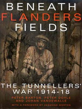 Kniha Beneath Flanders Fields: The Tunnellers' War 1914-18 Peter Barton