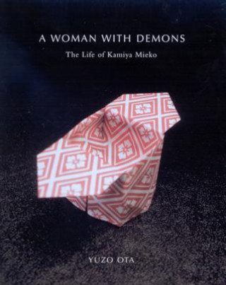 Kniha A Woman with Demons: A Life of Kamiya Mieko (1914-1979) Yuzo Ota