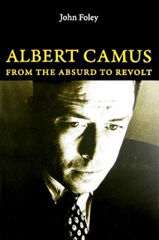 Kniha Albert Camus: From the Absurd to Revolt John Foley