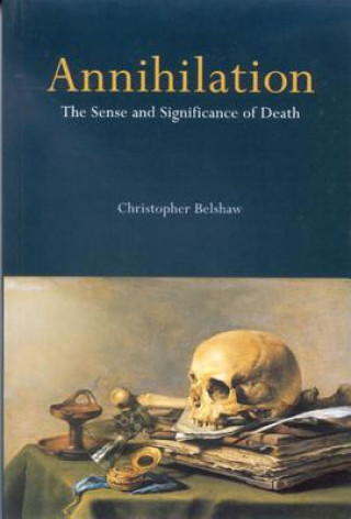 Buch Annihilation: The Sense and Significance of Death Christopher Belshaw