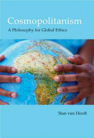 Kniha Cosmopolitanism: A Philosophy for Global Ethics Stan Van Hooft