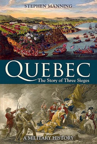 Książka Quebec: The Story of Three Sieges Stephen Manning