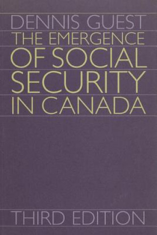 Kniha Emergence of Social Security in Canada Dennis Guest