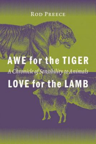 Kniha Awe for the Tiger, Love for the Lamb: A Chronicle of Sensibility to Animals Rod Preece
