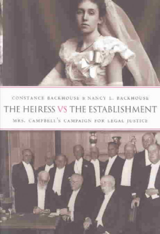 Książka The Heiress vs. the Establishment: Mrs. Campbell's Campaign for Legal Justce (i.e. Justice) Constance Backhouse