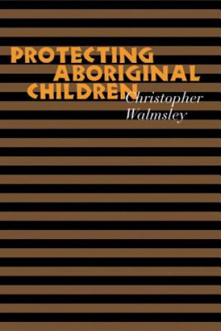 Knjiga Protecting Aboriginal Children Christopher Walmsley