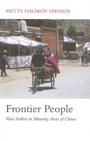 Knjiga Frontier People: Han Settlers in Minority Areas of China Mette Halskov Hansen