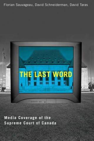 Kniha The Last Word: Media Coverage of the Supreme Court of Canada Florian Sauvageau