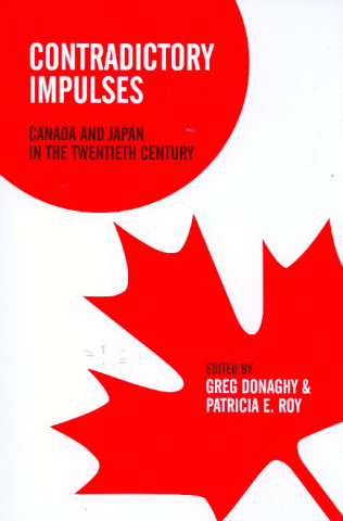 Könyv Contradictory Impulses: Canada and Japan in the Twentieth Century Greg Donaghy