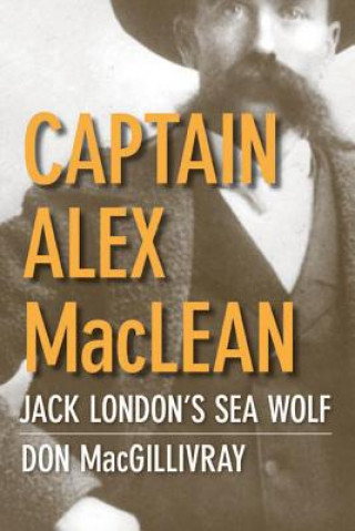 Kniha Captain Alex MacLean: Jack London's Sea Wolf Don Macgillivray