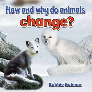 Kniha How and Why Do Animals Change? Bobbie Kalman