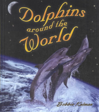 Книга Dolphins Around the World Bobbie Kalman