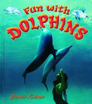 Książka Fun with Dolphins Bobbie Kalman