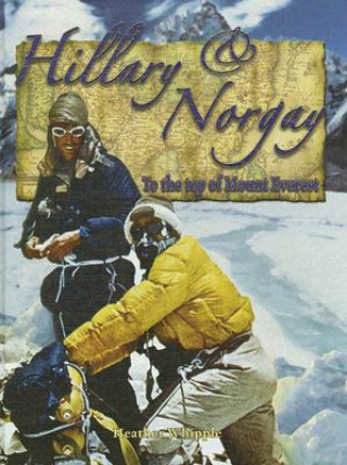 Könyv Hillary and Norgay: To the Top of Mount Everest Heather Whipple