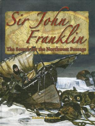 Könyv Sir John Franklin: The Search for the Northwest Passage Anders Knudsen