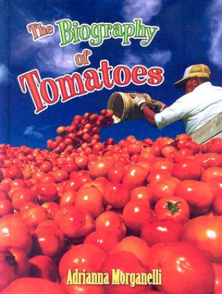 Kniha The Biography of Tomatoes Adrianna Morganelli