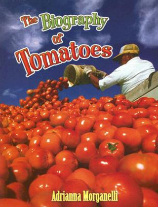 Knjiga The Biography of Tomatoes Adrianna Morganelli