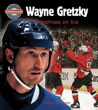 Kniha Wayne Gretzky: Greatness on Ice Jessica Morrison