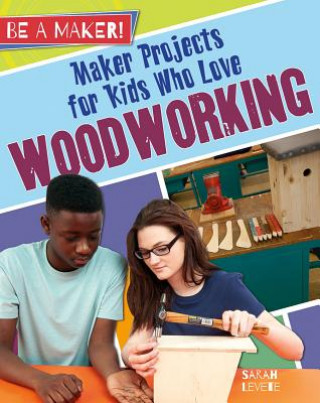 Kniha Maker Projects for Kids Who Love Woodworking Sarah Levete