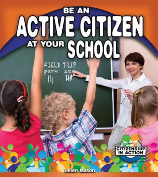 Knjiga Be an Active Citizen at Your School Helen Mason