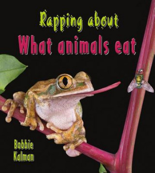 Книга Rapping about What Animals Eat Bobbie Kalman