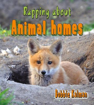 Könyv Rapping about Animal Homes Bobbie Kalman