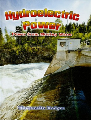 Könyv Hydroelectric Power: Power from Moving Water Marguerite Rodger