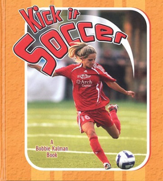 Carte Kick It Soccer Bobbie Kalman
