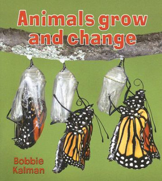 Carte Animals Grow and Change Bobbie Kalman