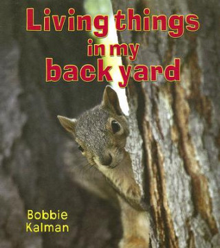 Книга Living Things in My Back Yard Bobbie Kalman