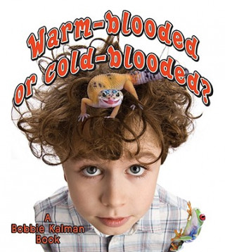 Knjiga Warm-Blooded or Cold-Blooded? Bobbie Kalman