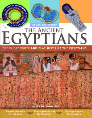 Könyv The Ancient Egyptians: Dress, Eat, Write and Play Just Like the Egyptians Fiona MacDonald