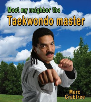 Kniha Meet My Neighbor, the Taekwondo Master Marc Crabtree